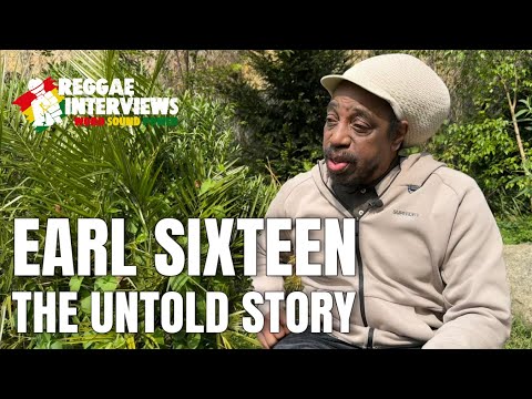 Reggae Legend Earl Sixteen Tells All –Working with Lee Scratch, Mikey Dread, Coxsone Dodd, Leftfield