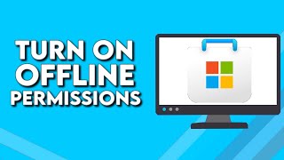 How To Turn On And Enable Offline Permissions on Microsoft Store