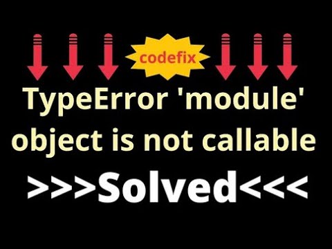 Typeerror Module Object Is Not Callable In Python