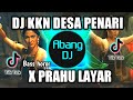DJ KKN DESA PENARI X PRAHU LAYAR REMIX VIRAL TIKTOK TERBARU 2022 KKN DI DESA PENARI