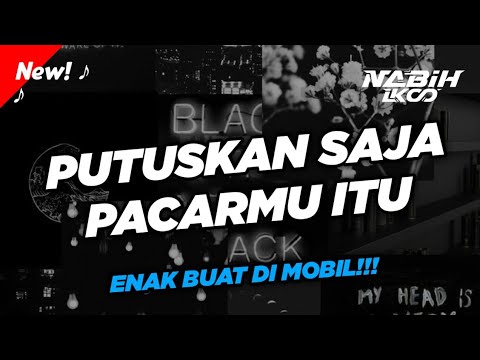 Dj Viral Tiktok || Putuskan Saja Pacarmu Itu || ENAK BUAT DI MOBIL #V5 ( BOOTLEG )