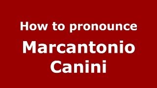 How to pronounce Marcantonio Canini