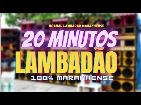 🇺🇸 20 MINUTOS DE LAMBADA - PRA DANÇA AGARRADINHO - CANAL LAMBADÃO MARANHENSE OFICIAL