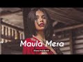 Maula Mera Maula Slowed And Reverb Song