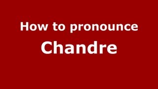 How to pronounce Chandre