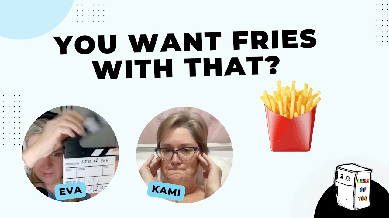 You Want Fries With That?