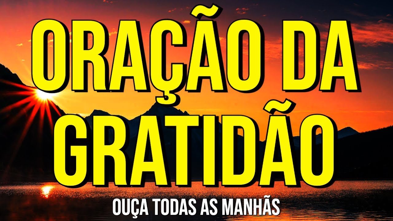 ORAÇÃO DA GRATIDÃO MAGNÉTICA PARA OUVIR TODAS AS MANHÃS
