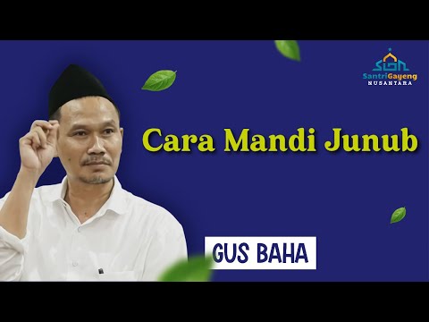 Gus Baha: Cara Mandi Junub