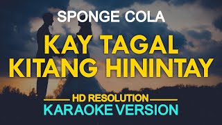 KAY TAGAL KITANG HININTAY - Sponge Cola (KARAOKE Version)