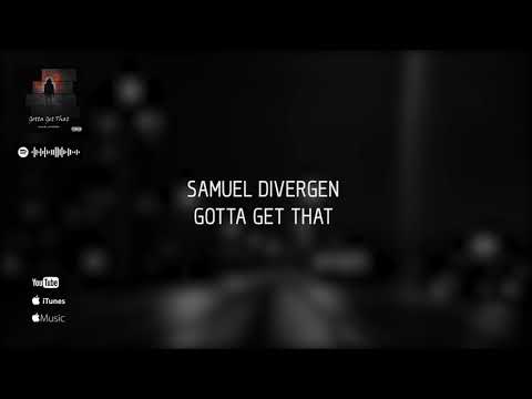 Samuel Divergen - Gotta Get That