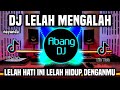 DJ LELAH MENGALAH REMIX FULL BASS VIRAL TIKTOK TERBARU 2022 LELAH HATI INI LELAH HIDUP DENGANMU