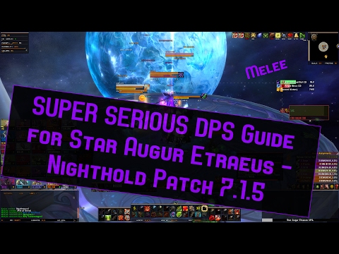 SUPER SERIOUS DPS (get carried) GUIDE TO STAR AUGUR ETRAEUS - Nighthold Patch 7.1.5