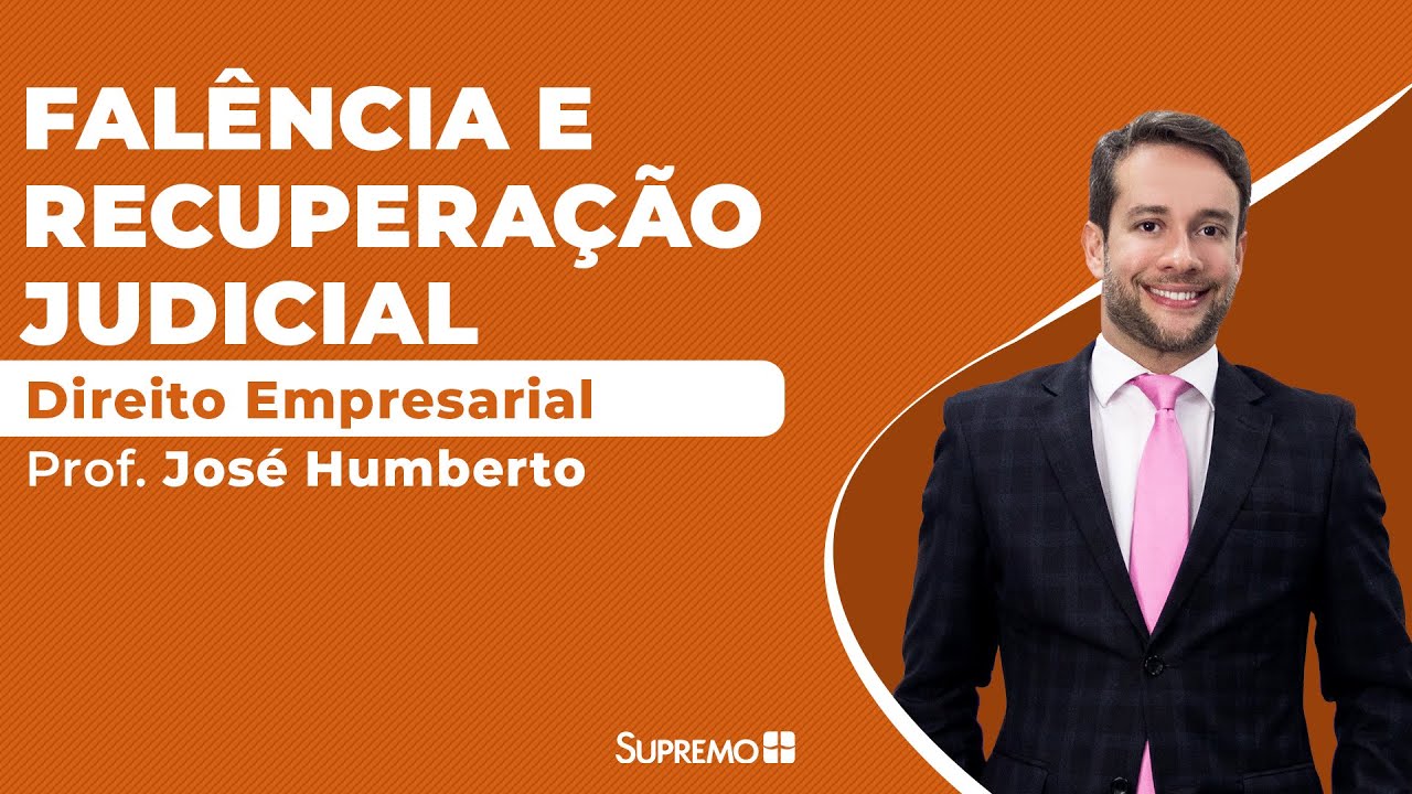 Direito Empresarial - Falência e Recuperação Judicial - Prof. José Humberto