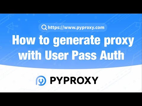 PYPROXY|How to generate proxy with User Pass Auth？