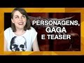 Personagens, Gaga e Teasers #42 