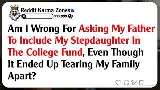 Am I Wrong For Asking My Father To Include My Stepdaughter In The College Fund, Even Though It...
