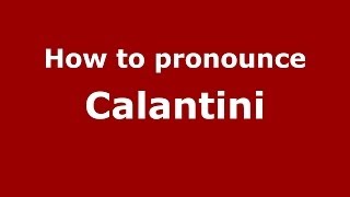 How to pronounce Calantini