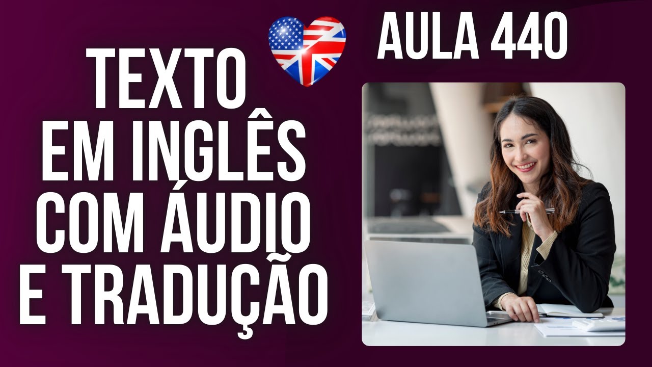 APRENDA INGLÊS COM LEITURA GUIADA - TEXTO EM INGLÊS COM ÁUDIO E TRADUÇÃO #AULA 440