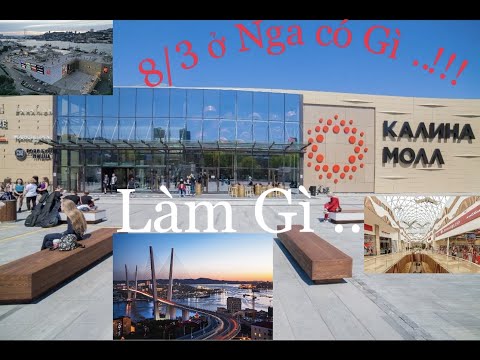 8-3 ăn gì , làm gì , ... ở Vladivostok , Nga (Rússia)