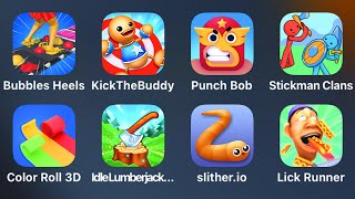 Bubbles Heels, Kick The Buddy, Pounch Bob, Stickman Clans, Color Roll 3D, Idle Lumberjack,Slither.io