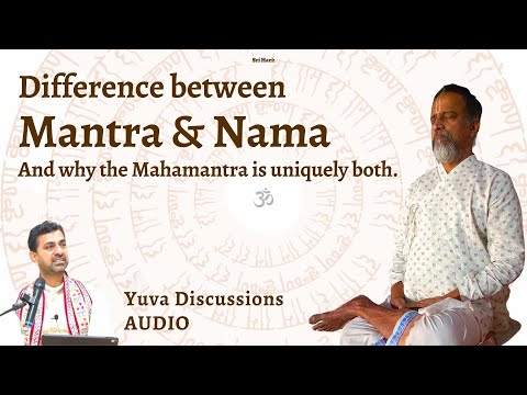 Mantra vs Nama; and How Mahamantra is Uniquely Both! | AUDIO | Vital Youth Discussions | Ramanujamji