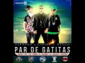 Par De Gatitas El General Gadiel Ft Farruko Y Ñengo Flow