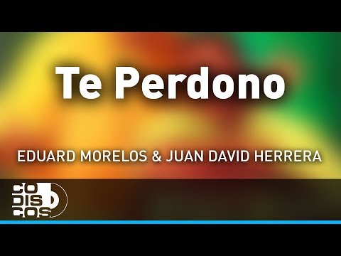 Te Perdono, Eduard Morelos Y Juan David Herrera - Audio