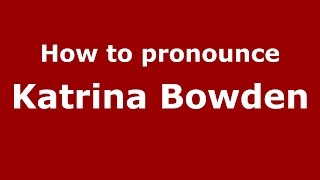 How to pronounce Katrina Bowden
