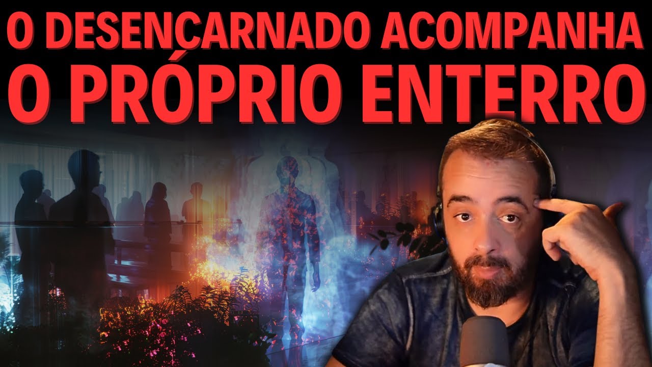 O DESENCARNADO ACOMPANHA O PRÓPRIO ENTERRO