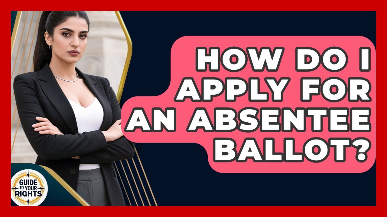 How Do I Apply For An Absentee Ballot? - Guide To Your Rights