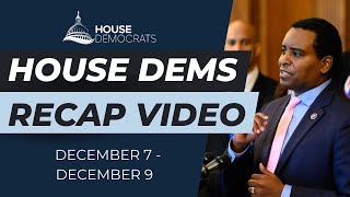 House Dems Recap Video | December 7 - December 9