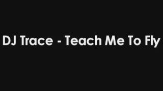 DJ Trace - Teach Me To Fly (Remix)