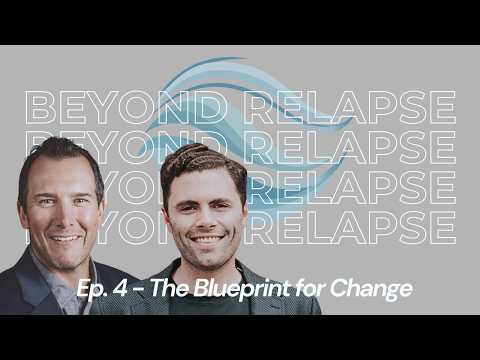 The Blueprint for Change - Why Preparation is Everything: Beyond Relapse Episode 4