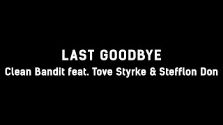 💔Clean Bandit - Last Goodbye (ft. Tove Styrke &amp; Stefflon Don) (Lyrics) 💔