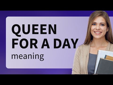 Understanding the Phrase "Queen for a Day"