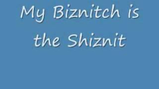 My Biznitch is the Shiznit