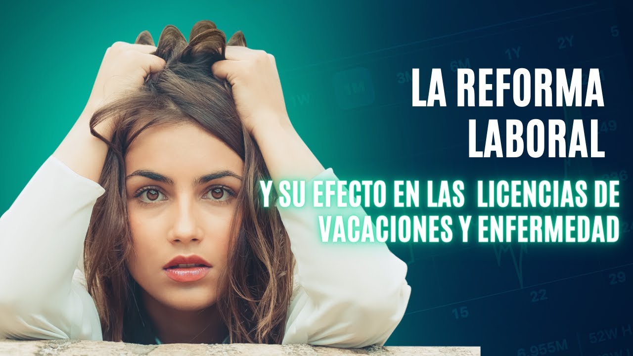 REFORMA LABORAL LICENCIA VACACIONES Y ENFERMEDAD