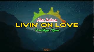 Download lagu Full Bass!!! LIVIN' ON LOVE - Alan Jackson ( Prawidyan Remix ) 2022 🍁 mp3