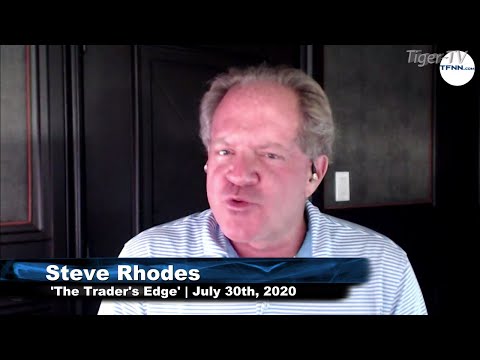 July 30th, The Trader's Edge with Steve Rhodes on TFNN - 2020