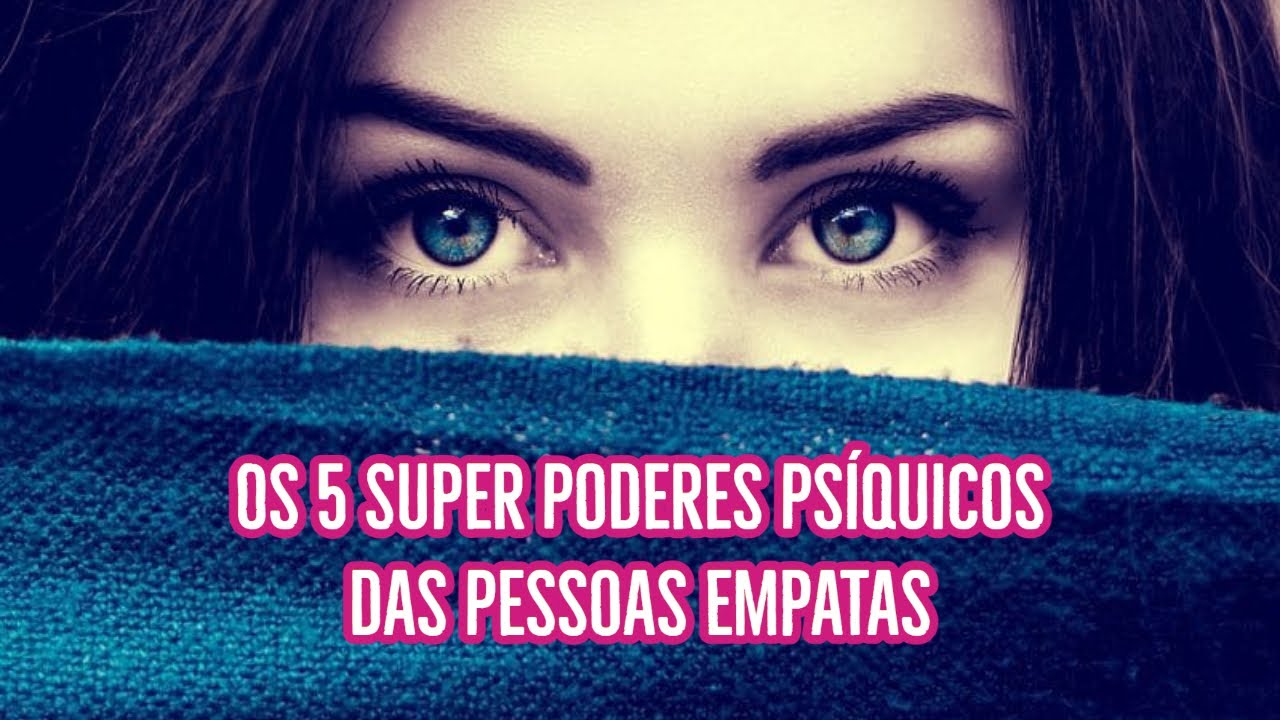 Os 5 Super Poderes Psíquicos das Pessoas Empatas