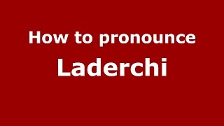 How to pronounce Laderchi