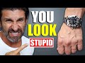 6 Watches That Make Adult Men Look STUPID