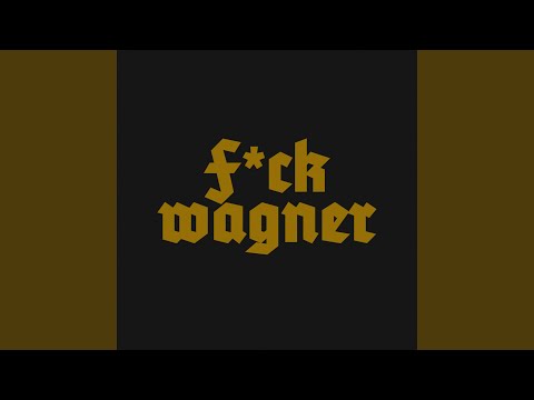 Video thumbnail for F*CK WAGNER