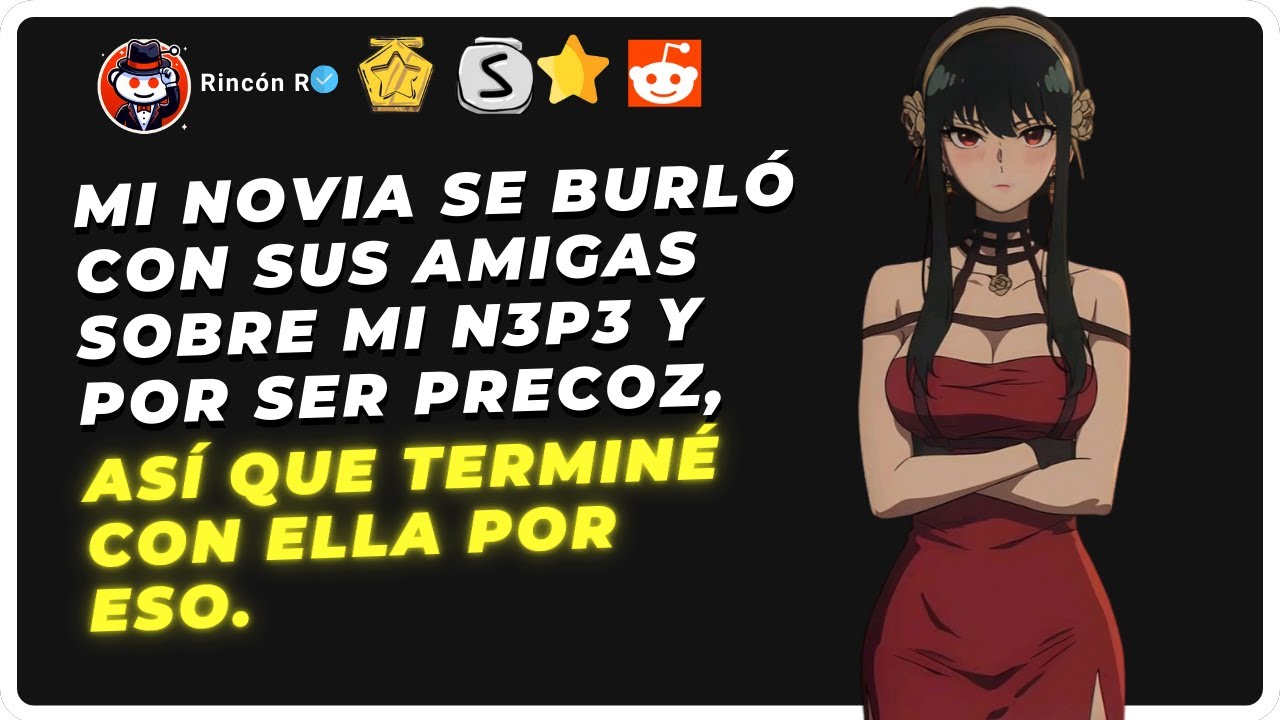 Mi novia se burló con sus amigas sobre mi N3P3 y por ser precoz, así que terminé con ella