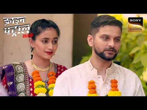 कैसे हुआ एक Love Marriage Nightmare में Convert? | Crime Patrol Satark | Khatarnaak Kisse