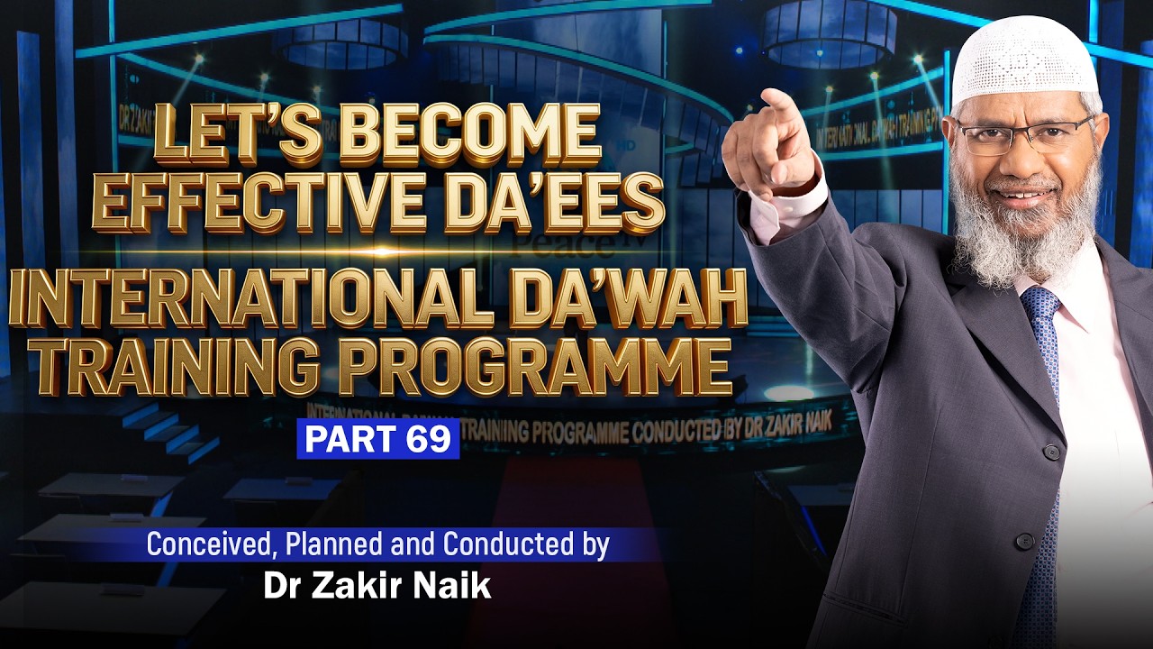 Let's Become Effective Da'ees - International Da'wah Training Programme - Part 69 | by Dr Zakir Naik