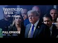 Washington Week with The Atlantic full episode, May 31, 2024