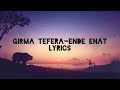 Girma Tefera Ende enat lyrics