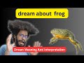 Dream Frog Jumping On Me Meaning Meaning And Interpretation