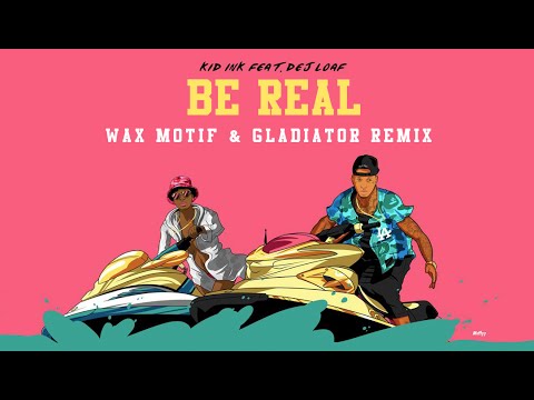 Kid Ink ft. Dej Loaf - Be Real (Wax Motif & Gladiator Remix)